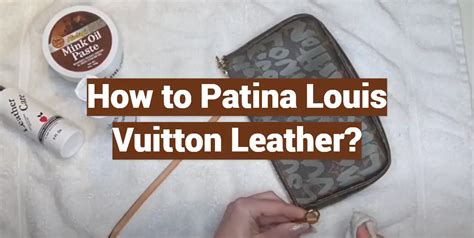 how to patina lv leather|make leather look old.